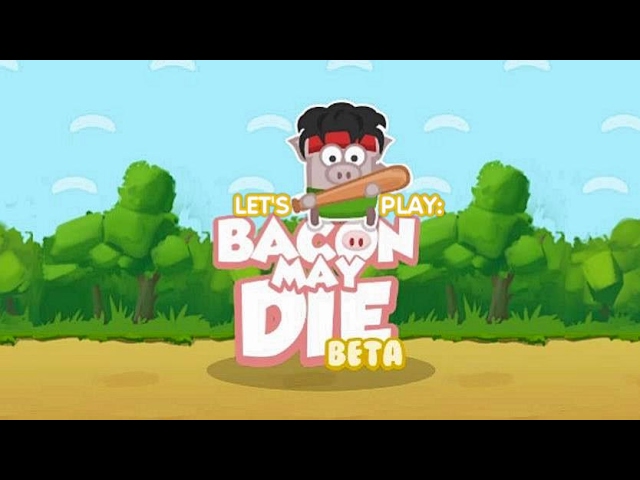 Bacon May Die Beta
